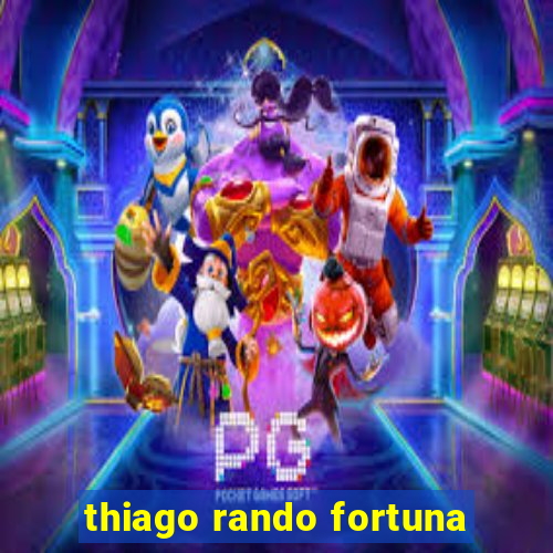 thiago rando fortuna